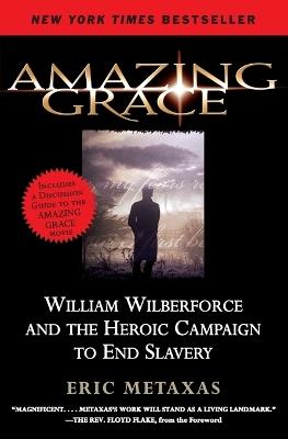 Amazing Grace: William Wilberforce and the Heroic Campaign to End Slavery - Eric Metaxas - cover