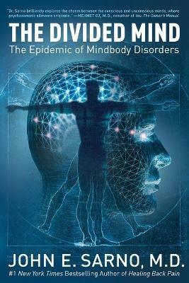 The Divided Mind: The Epidemic of Mindbody Disorders - John E Sarno - cover