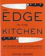 Edge in the Kitchen, An: The Ultimate Guide to Kitchen Knives—How to Buy Them, Keep Them Razor Sharp, and Use Them Like a Pro