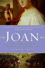 Joan: The Mysterious Life of the Heretic Who Became a Saint