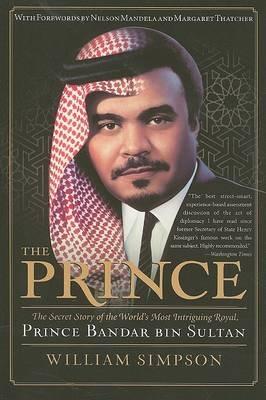 The Prince: The Secret Story of the World's Most Intriguing Royal, Princ e Bandar bin Sultan - William Simpson - cover