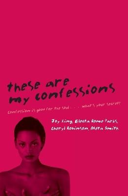 These Are My Confessions - Electa Rome Parks,Joy King,Cheryl Robinson - cover