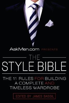 Askmen.com Presents the Style Bible: The 11 Rules for Building a Complete and Timeless Wardrobe - James Bassil - cover