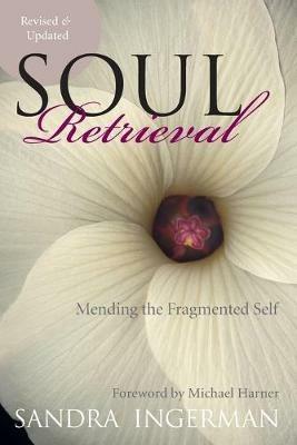Soul Retrieval: Mending the Fragmented Self - Sandra Ingerman - cover