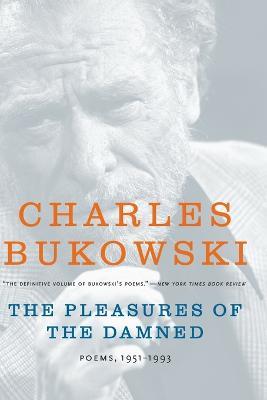 The Pleasures of the Damned: Poems, 1951-1993 - Charles Bukowski - cover