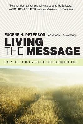 Living the Message: Daily Help For Living the God-Centered Life - Eugene H Peterson - cover