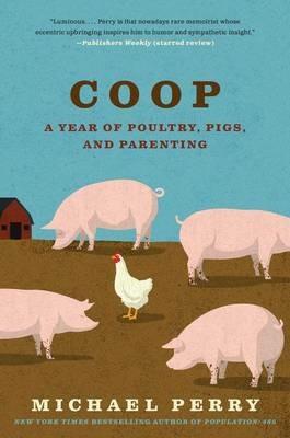 COOP: A Year of Poultry, Pigs, and Parenting - Michael Perry - cover