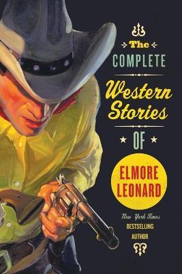 The Complete Western Stories of Elmore Leonard - Elmore Leonard - cover