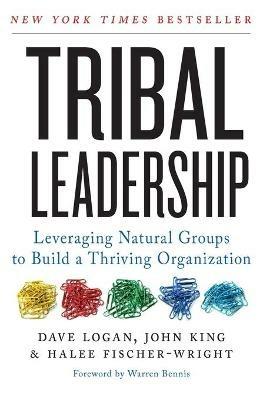 Tribal Leadership: Leveraging Natural Groups to Build a Thriving Organization - Dave Logan,John King,Halee Fischer-Wright - cover