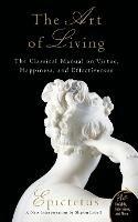 Art of Living: The Classical Mannual on Virtue, Happiness, and Effectiveness - Epictetus,Sharon Lebell - cover