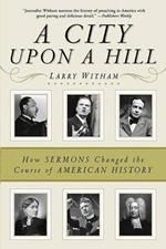 A City Upon A Hill: How The Sermon Changed The Course Of American History