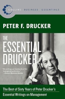 The Essential Drucker: The Best of Sixty Years of Peter Drucker's Essential Writings on Management - Peter F Drucker - cover