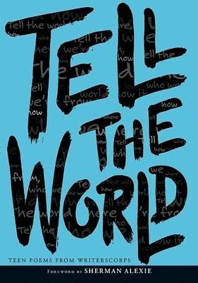 Tell The World: Teen Poems from Writerscorps - Writerscorps - cover