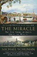 The Miracle: The Epic Story of Asia's Quest for Wealth - Michael Schuman - cover