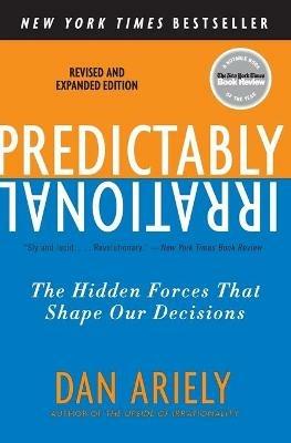 Predictably Irrational, Revised and Expanded Edition: The Hidden Forces That Shape Our Decisions - Dan Ariely - cover