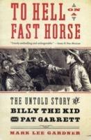 To Hell on a Fast Horse: The Untold Story of Billy the Kid and Pat Garrett