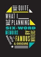 Not Quite What I Was Planning Six-Word Memoirs by Writers Famous and Obs cure - Larry Smith - cover