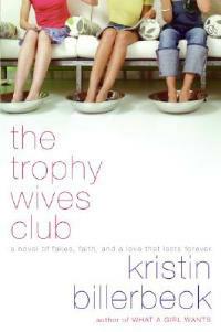 The Trophy Wives Club: A Novel of Fakes, Faith, and a Love That Lasts Fo rever - Kristin Billerbeck - cover