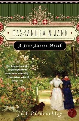 Cassandra and Jane: A Jane Austen Novel - Jill Pitkeathley - cover