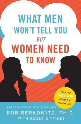 What Men Won't Tell You But Women Need to Know - Bob Berkowitz,Roger Gittines - cover