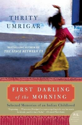 First Darling of the Morning: Selected Memories of an Indian Childhood - Thrity Umrigar - cover