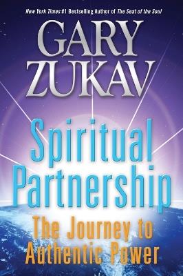 Spiritual Partnership: The Journey to Authentic Power - Gary Zukav - cover