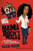 Mama Rock's rules: Ten Lessons for Raising a Houseful of Successful Chil dren