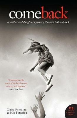 Come Back: A Mother And Daughter's Journey Through Hell And Back - Claire Fontaine,Mia Fontaine - cover