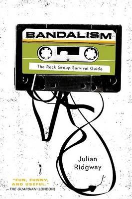 Bandalism: The Rock Group Survival Guide - Julian Ridgway - cover