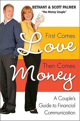 First Comes Love, Then Comes Money: A Couples Guide to Financial Communi cation - Bethany Palmer,Scott Palmer - cover