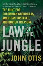 Law of the Jungle: The Hunt for Colombian Guerrillas, American Hostages, and Buried Treasure