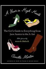 A Year in High Heels: The Girl's Guide to Everything from Jane Austen to the A-List