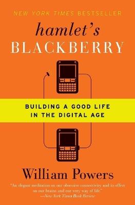 Hamlet's Blackberry: Building a Good Life in the Digital Age - William Powers - cover