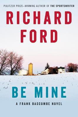 Be Mine: A Frank Bascombe Novel - Richard Ford - cover