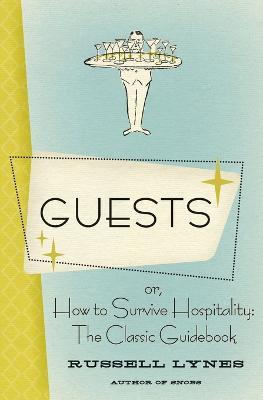 Guests: Or, How to Survive Hospitality: The Classic Guidebook - Russell Lynes - cover