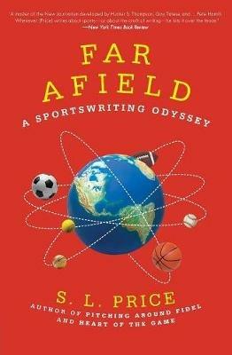 Far Afield: A Sportswriting Odyssey - S L Price - cover