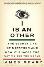 I Is an Other: The Secret Life of Metaphor and How It Shapes the Way We See the World