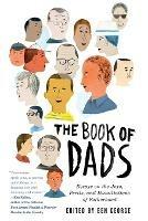 The Book of Dads: Essays on the Joys, Perils, and Humiliations of Fatherhood - Ben George - cover