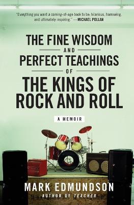 The Fine Wisdom and Perfect Teachings of the Kings of Rock and Roll - Mark Edmundson - cover