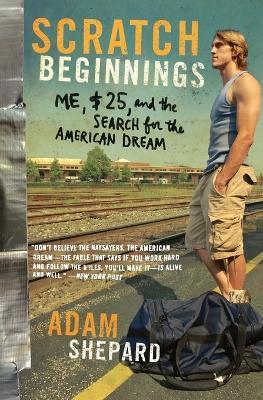 Scratch Beginnings: Me, $25, and the Search for the American Dream - Adam W Shepard - cover