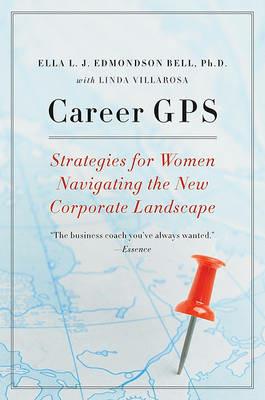 Career GPS: Strategies for Women Navigating the New Corporate Landscape - Ella L J Bell,Linda Villarosa - cover