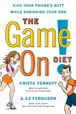 The Game On! Diet: Kick Your Friend's Butt While Shrinking Your Own - Krista Vernoff,Az Ferguson - cover