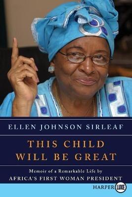 This Child Will Be Great Large Print - Ellen Johnson Sirleaf - cover