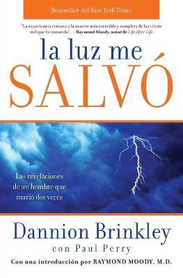 La Luz Me Salvo: Las Revelaciones de un Hombre Que Murio DOS Veces - Dannion Brinkley,Paul Perry - cover