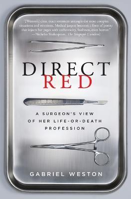 Direct Red: A Surgeon's View of Her Life-Or-Death Profession - Gabriel Weston - cover