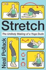 Stretch: The Unlikely Making of a Yoga Dude