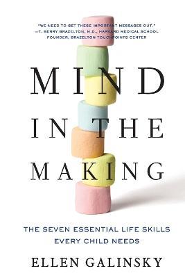 Mind in the Making: The Seven Essential Life Skills Every Child Needs - Ellen Galinsky - cover