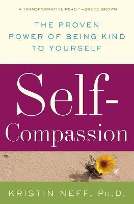 Self-Compassion: The Proven Power of Being Kind to Yourself - Kristin Neff - cover