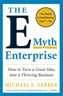 The E-Myth Enterprise: How to Turn a Great Idea into a Thriving Business - Michael E. Gerber - cover