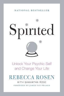 Spirited: Unlock Your Psychic Self and Change Your Life - Rebecca Rosen,Samantha Rose - cover